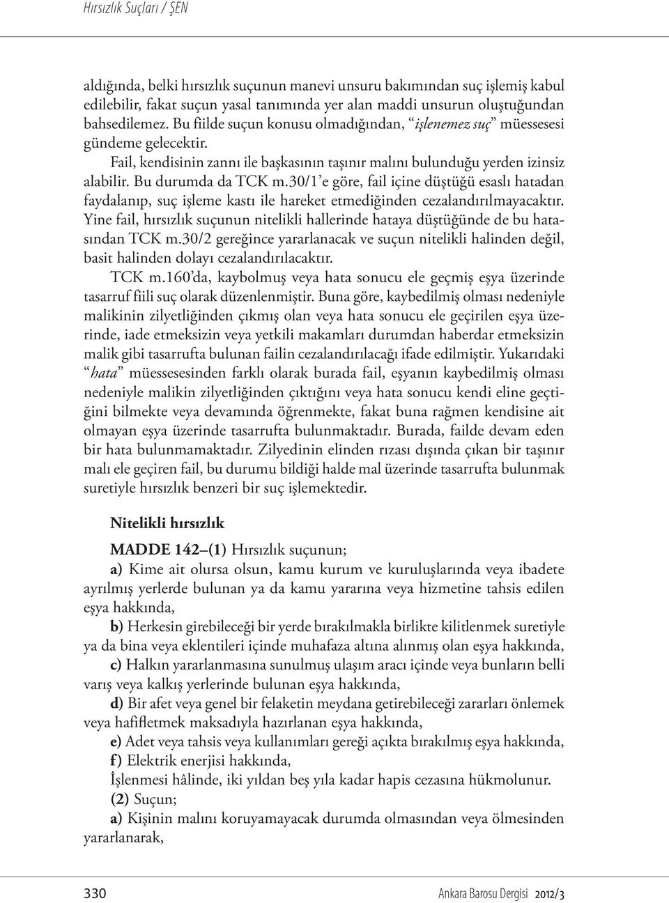 30/1 e göre, fail içine düştüğü esaslı hatadan faydalanıp, suç işleme kastı ile hareket etmediğinden cezalandırılmayacaktır.