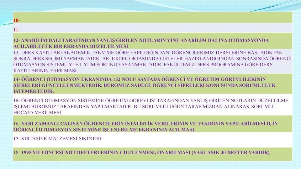 FAKÜLTEMĠZ DERS PROGRAMINA GÖRE DERS KAYITLARININ YAPILMASI, 14- ÖĞRENCĠ OTOMASYON EKRANINDA 152 NOLU SAYFADA ÖĞRENCĠ VE ÖĞRETĠM GÖREVLĠLERĠNĠN ġġfrelerġ GÜNCELLENMEKTEDĠR.