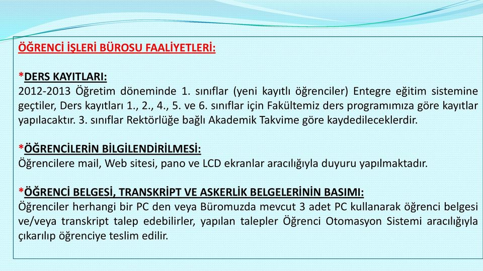 *ÖĞRENCİLERİN BİLGİLENDİRİLMESİ: Öğrencilere mail, Web sitesi, pano ve LCD ekranlar aracılığıyla duyuru yapılmaktadır.