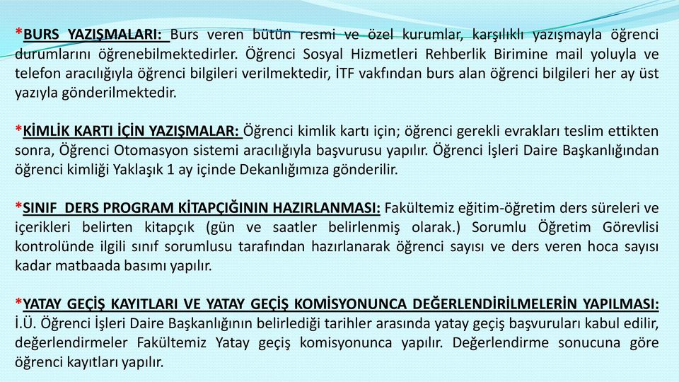 *KİMLİK KARTI İÇİN YAZIŞMALAR: Öğrenci kimlik kartı için; öğrenci gerekli evrakları teslim ettikten sonra, Öğrenci Otomasyon sistemi aracılığıyla başvurusu yapılır.