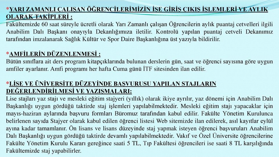 *AMFĠLERĠN DÜZENLENMESĠ : Bütün sınıflara ait ders program kitapçıklarında bulunan derslerin gün, saat ve öğrenci sayısına göre uygun amfiler ayarlanır.