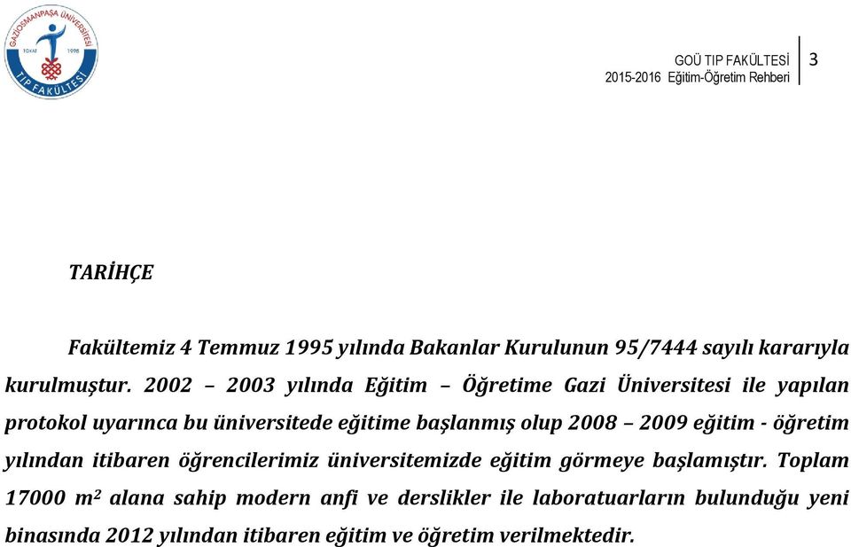 olup 2008 2009 eğitim - öğretim yılından itibaren öğrencilerimiz üniversitemizde eğitim görmeye başlamıştır.