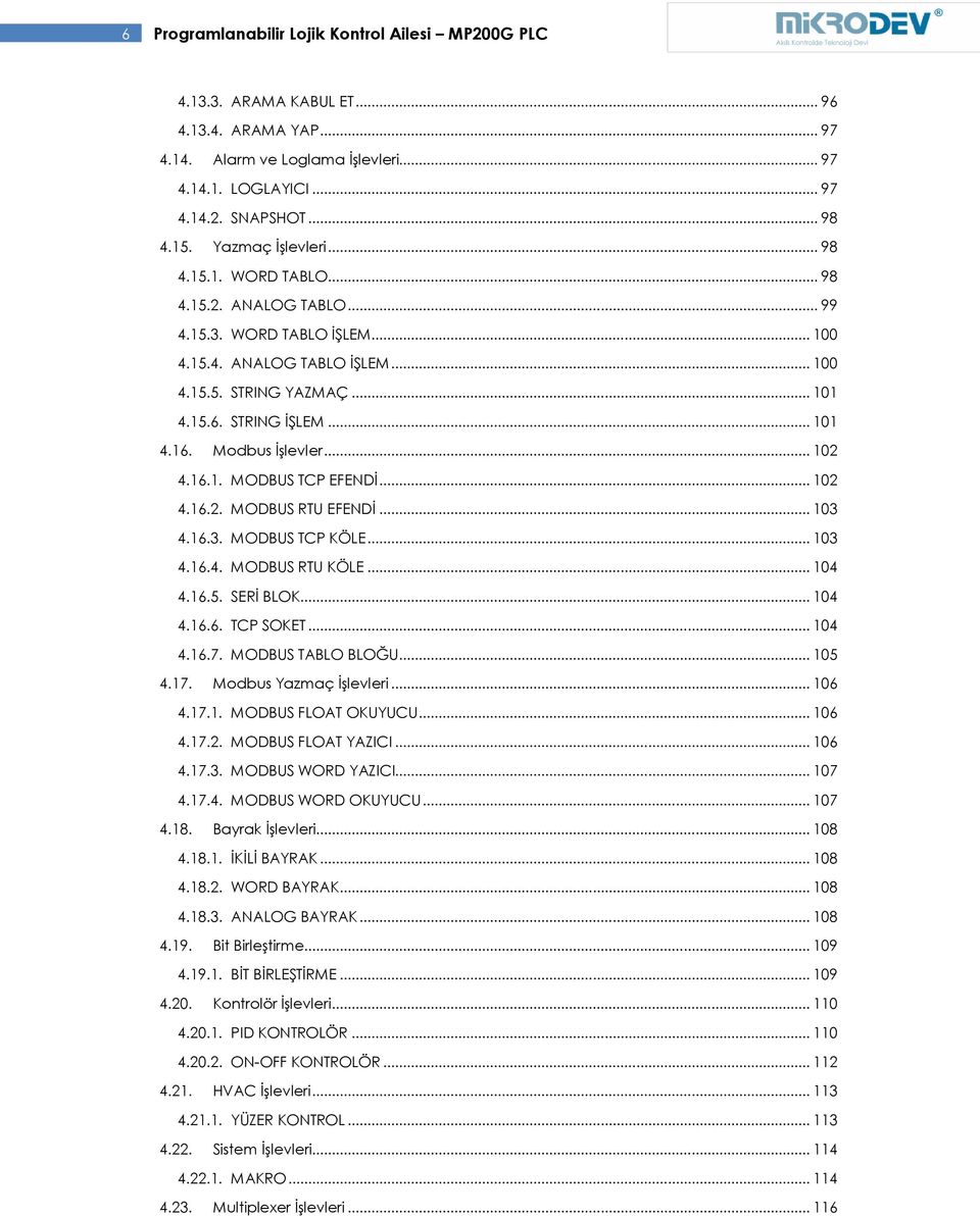 Modbus İşlevler... 102 4.16.1. MODBUS TCP EFENDİ... 102 4.16.2. MODBUS RTU EFENDİ... 103 4.16.3. MODBUS TCP KÖLE... 103 4.16.4. MODBUS RTU KÖLE... 104 4.16.5. SERİ BLOK... 104 4.16.6. TCP SOKET.