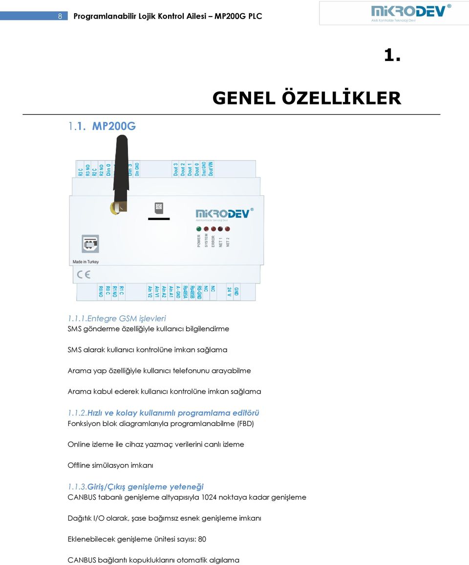 1. MP200G 1.1.1.Entegre GSM işlevleri SMS gönderme özelliğiyle kullanıcı bilgilendirme SMS alarak kullanıcı kontrolüne imkan sağlama Arama yap özelliğiyle kullanıcı telefonunu arayabilme