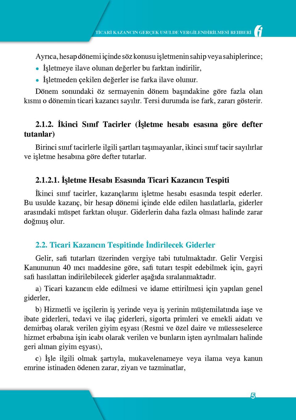 1.2. İkinci Sınıf Tacirler (İşletme hesabı esasına göre defter tutanlar) Birinci sınıf tacirlerle ilgili şartları taşımayanlar, ikinci sınıf tacir sayılırlar ve işletme hesabına göre defter tutarlar.