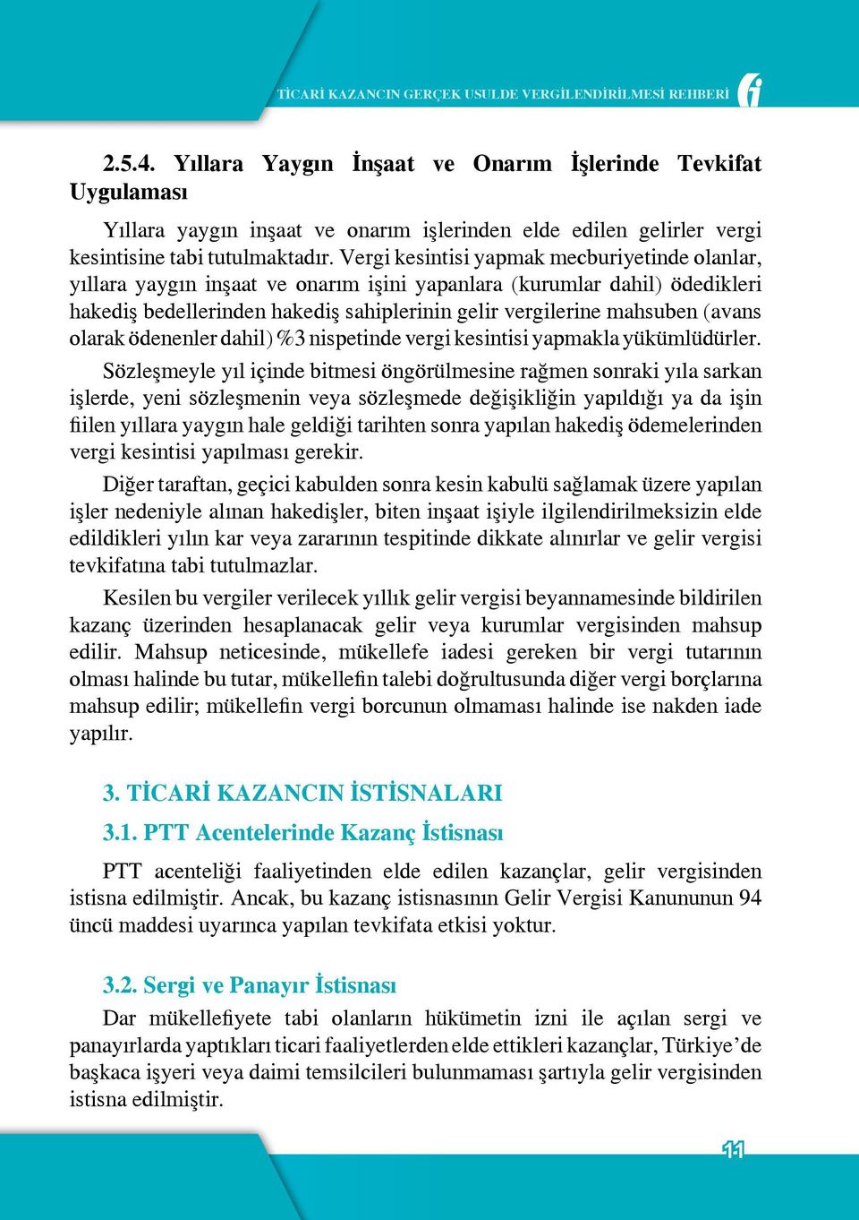 Vergi kesintisi yapmak mecburiyetinde olanlar, yıllara yaygın inşaat ve onarım işini yapanlara (kurumlar dahil) ödedikleri hakediş bedellerinden hakediş sahiplerinin gelir vergilerine mahsuben (avans