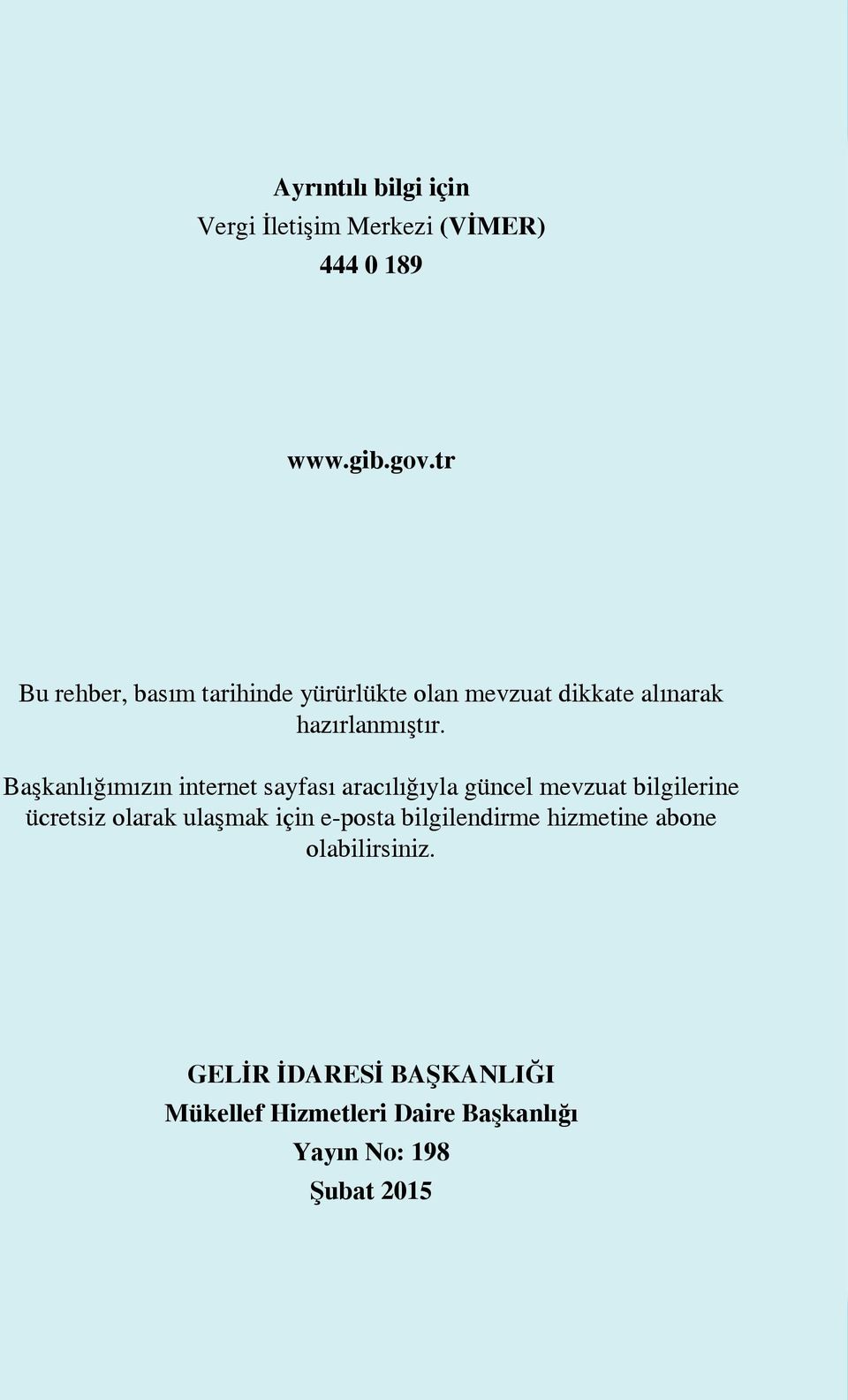 Başkanlığımızın internet sayfası aracılığıyla güncel mevzuat bilgilerine ücretsiz olarak ulaşmak için