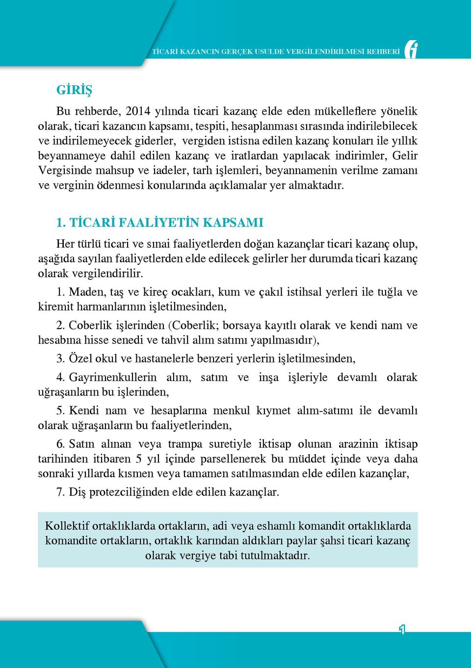 tarh işlemleri, beyannamenin verilme zamanı ve verginin ödenmesi konularında açıklamalar yer almaktadır. 1.