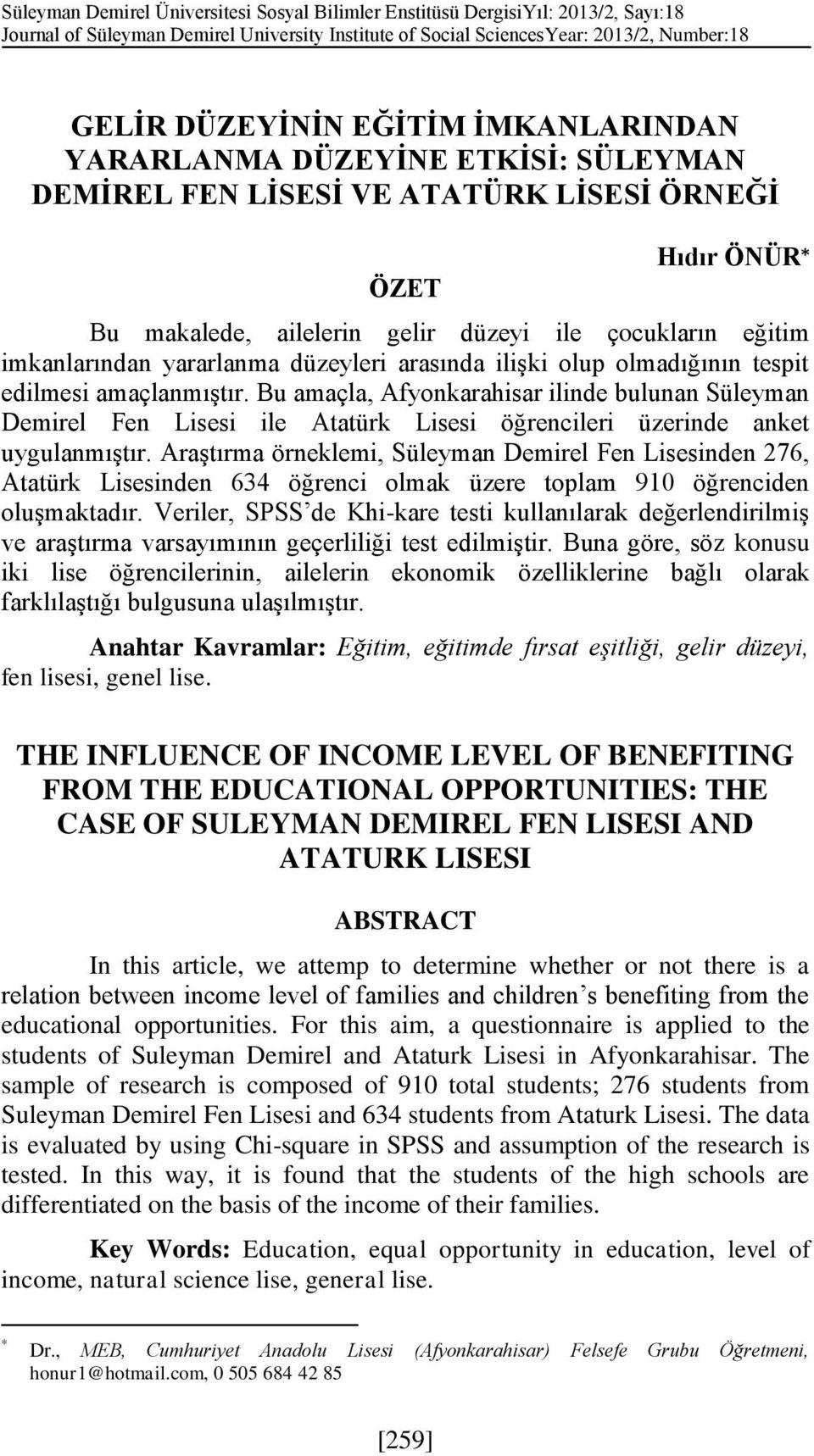 düzeyleri arasında ilişki olup olmadığının tespit edilmesi amaçlanmıştır.