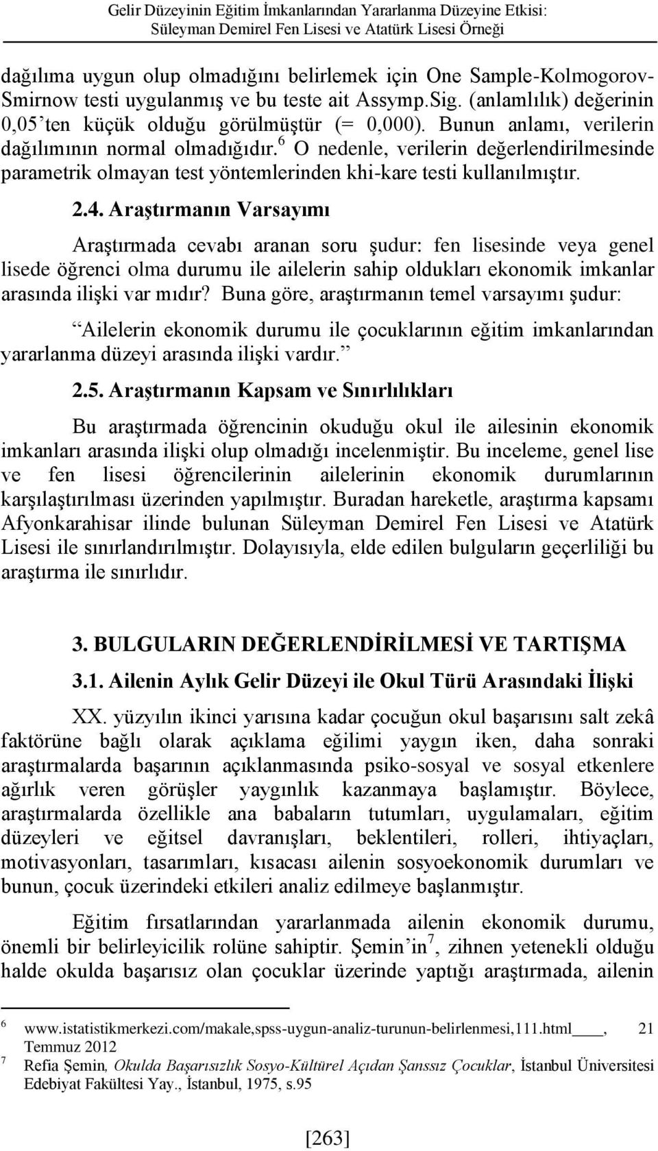 6 O nedenle, verilerin değerlendirilmesinde parametrik olmayan test yöntemlerinden khi-kare testi kullanılmıştır. 2.4.