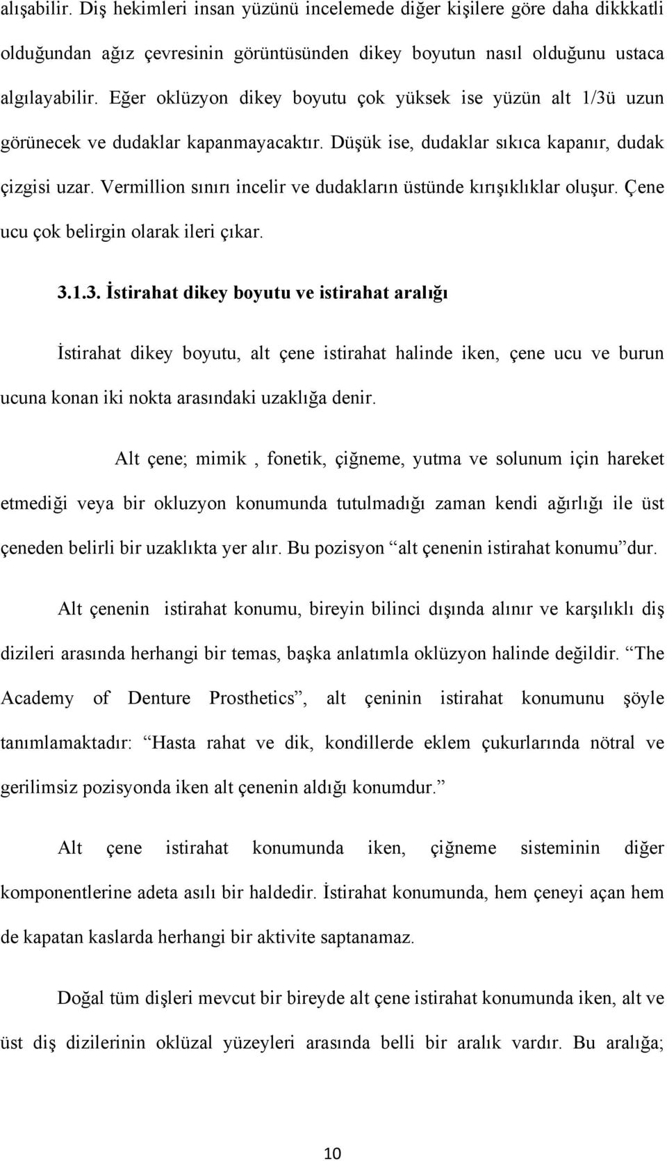 Vermillion sınırı incelir ve dudakların üstünde kırışıklıklar oluşur. Çene ucu çok belirgin olarak ileri çıkar. 3.