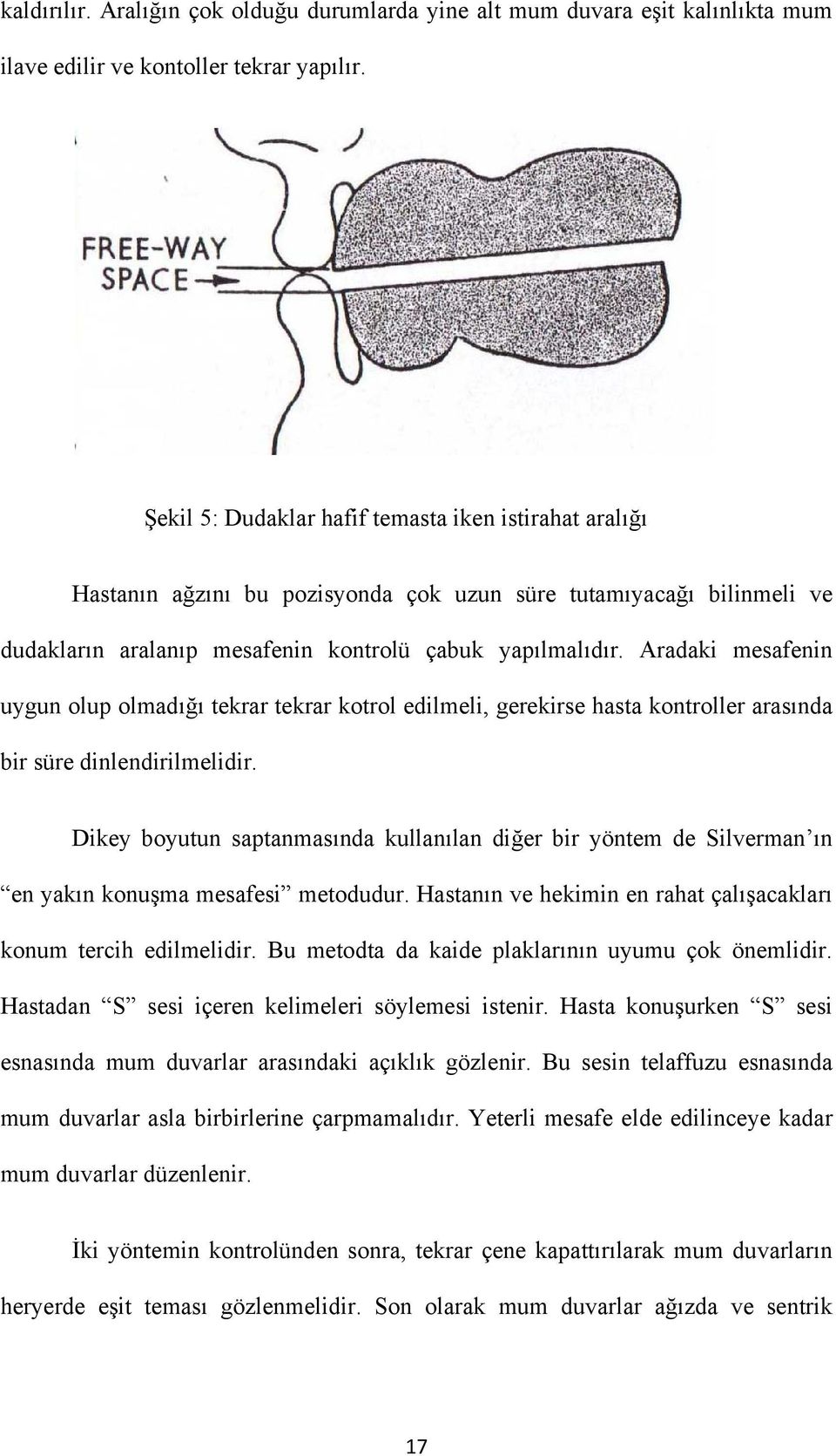 Aradaki mesafenin uygun olup olmadığı tekrar tekrar kotrol edilmeli, gerekirse hasta kontroller arasında bir süre dinlendirilmelidir.