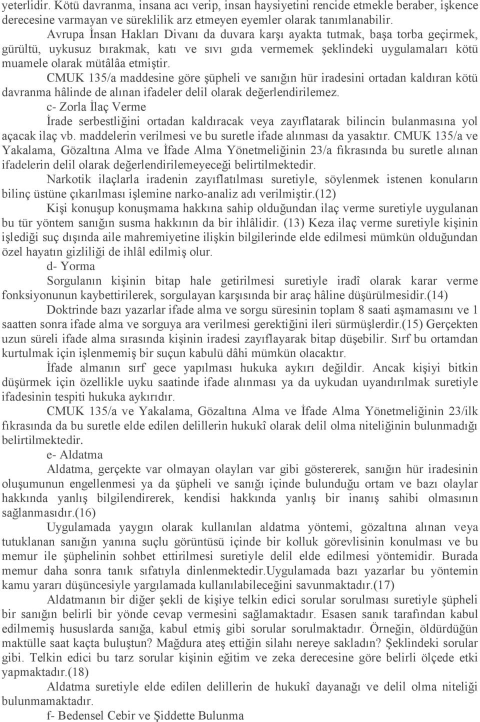 CMUK 135/a maddesine göre şüpheli ve sanığın hür iradesini ortadan kaldıran kötü davranma hâlinde de alınan ifadeler delil olarak değerlendirilemez.