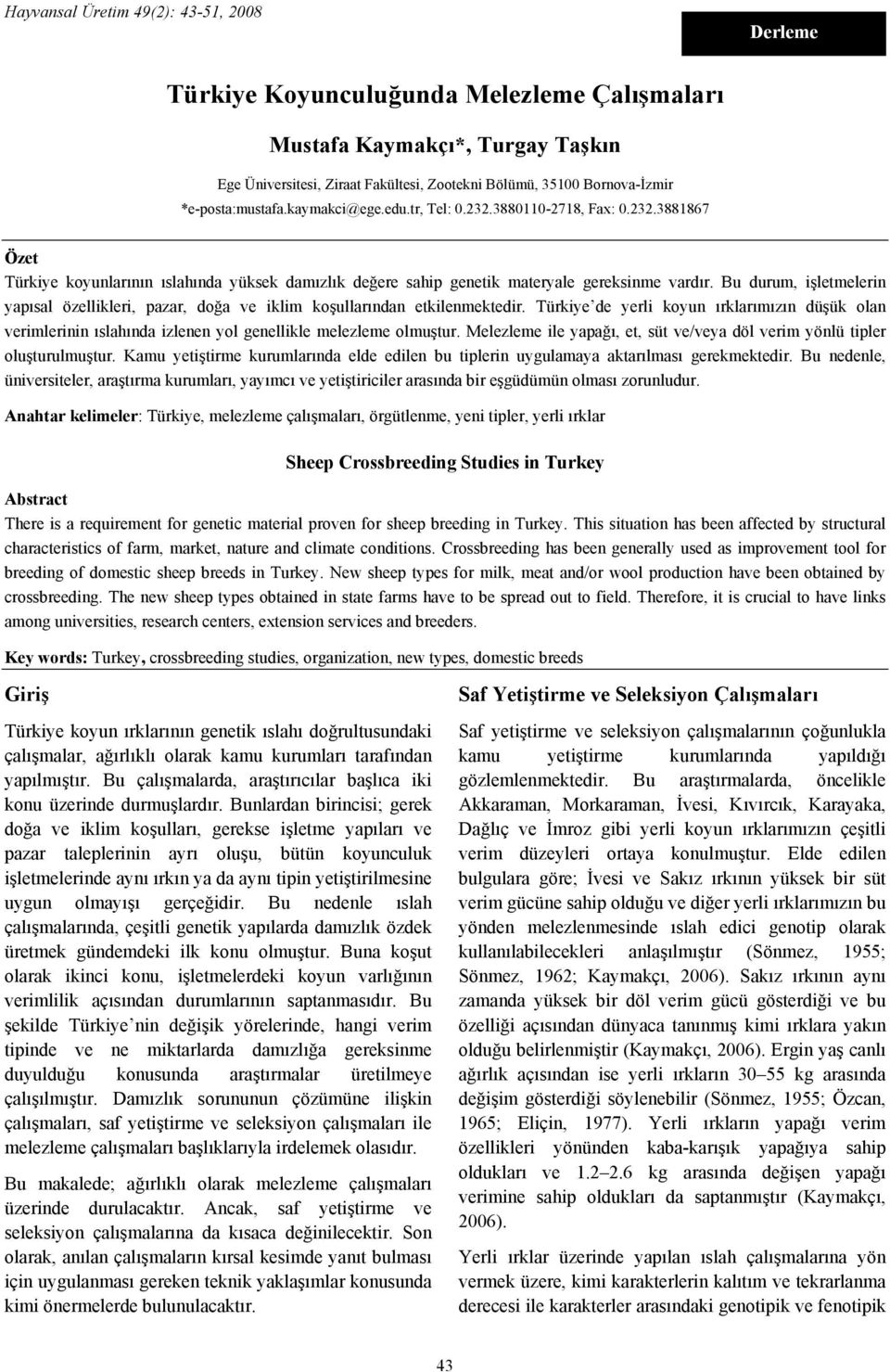 Bu durum, işletmelerin yapısal özellikleri, pazar, doğa ve iklim koşullarından etkilenmektedir.