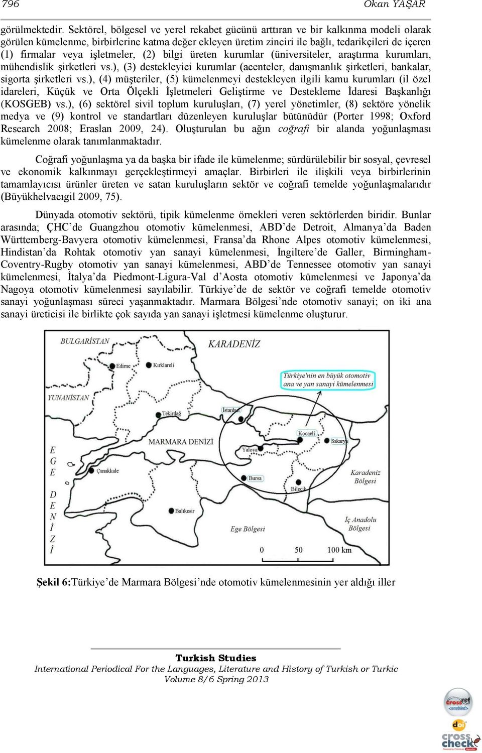 veya iģletmeler, (2) bilgi üreten kurumlar (üniversiteler, araģtırma kurumları, mühendislik Ģirketleri vs.