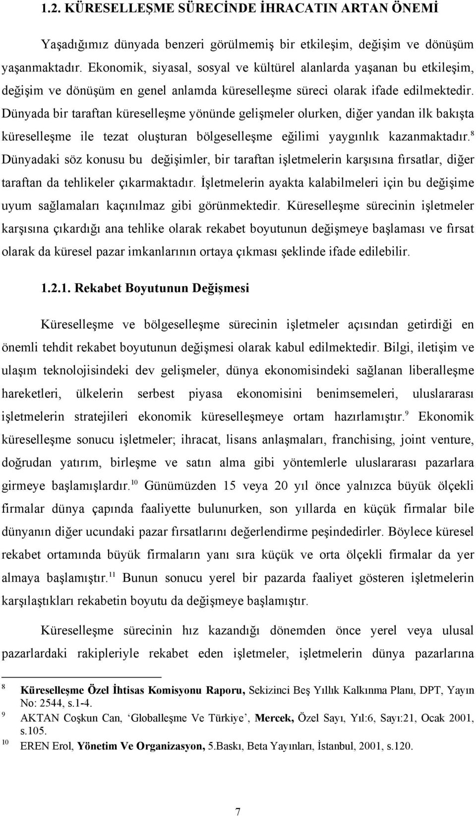 Dünyada bir taraftan küreselleşme yönünde gelişmeler olurken, diğer yandan ilk bakışta küreselleşme ile tezat oluşturan bölgeselleşme eğilimi yaygınlık kazanmaktadır.