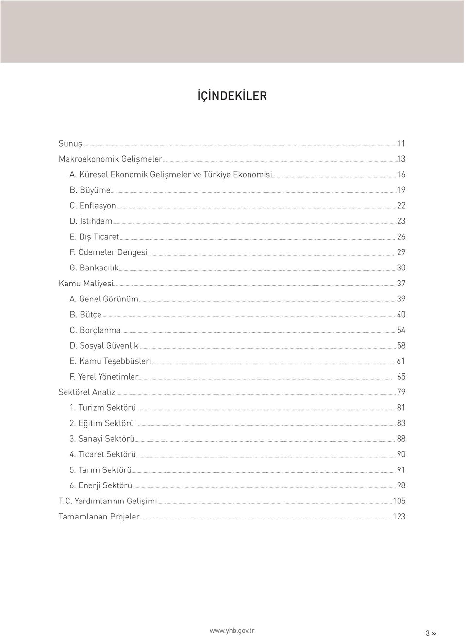 Sosyal Güvenlik 58 E. Kamu Teşebbüsleri 61 F. Yerel Yönetimler 65 Sektörel Analiz 79 1. Turizm Sektörü 81 2. Eğitim Sektörü 83 3.