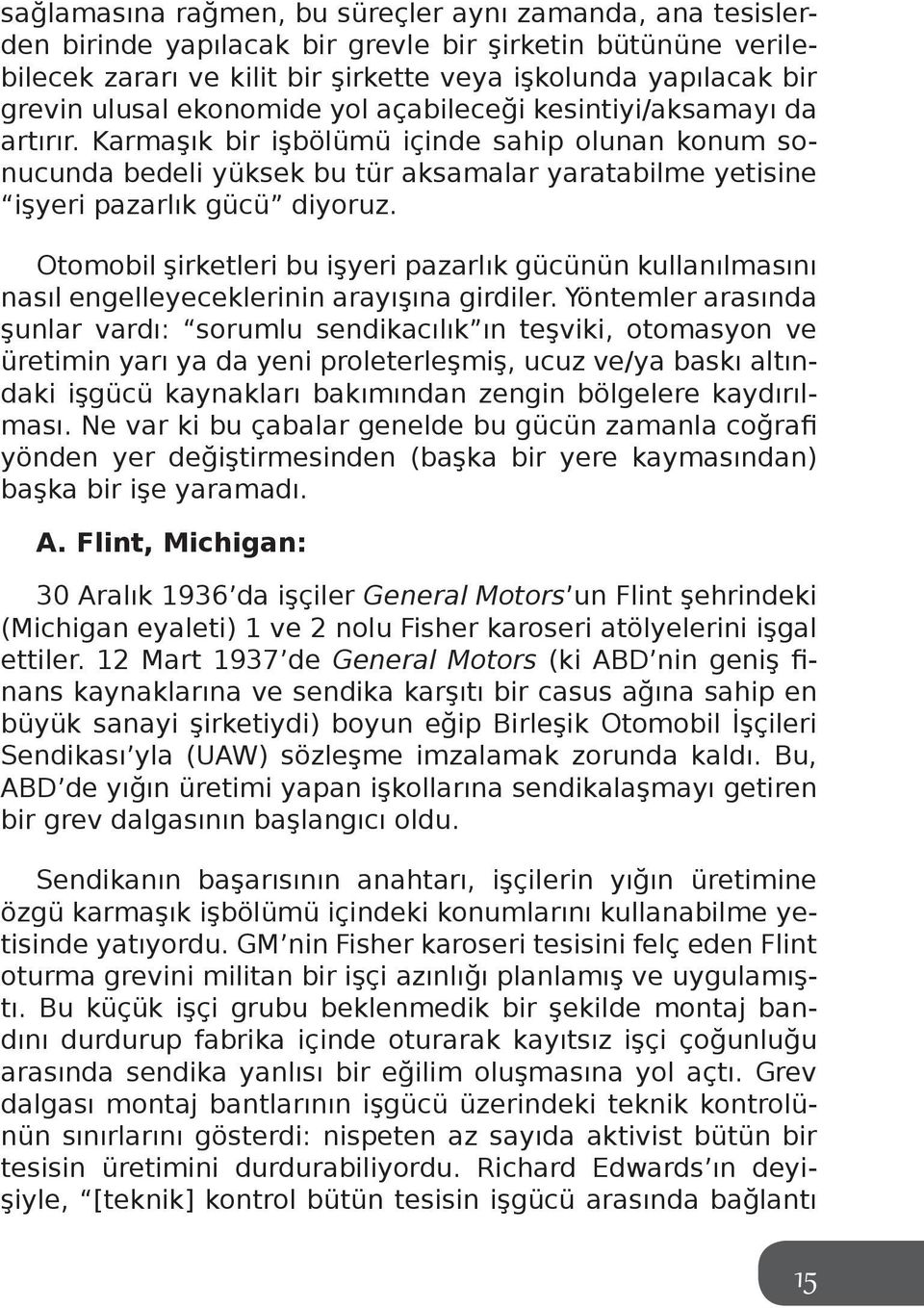 Otomobil şirketleri bu işyeri pazarlık gücünün kullanılmasını nasıl engelleyeceklerinin arayışına girdiler.