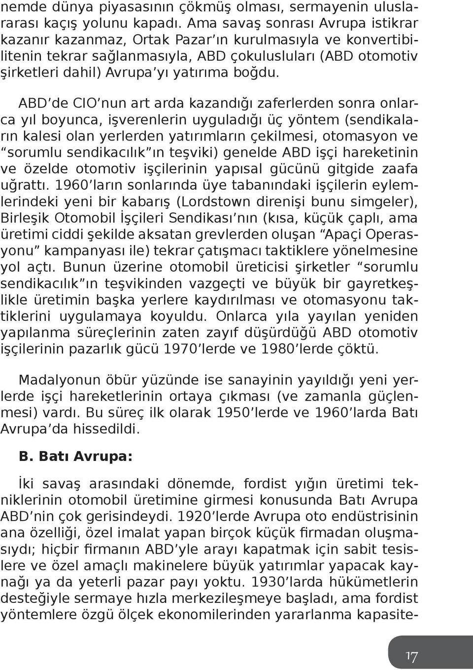 ABD de CIO nun art arda kazandığı zaferlerden sonra onlarca yıl boyunca, işverenlerin uyguladığı üç yöntem (sendikaların kalesi olan yerlerden yatırımların çekilmesi, otomasyon ve sorumlu