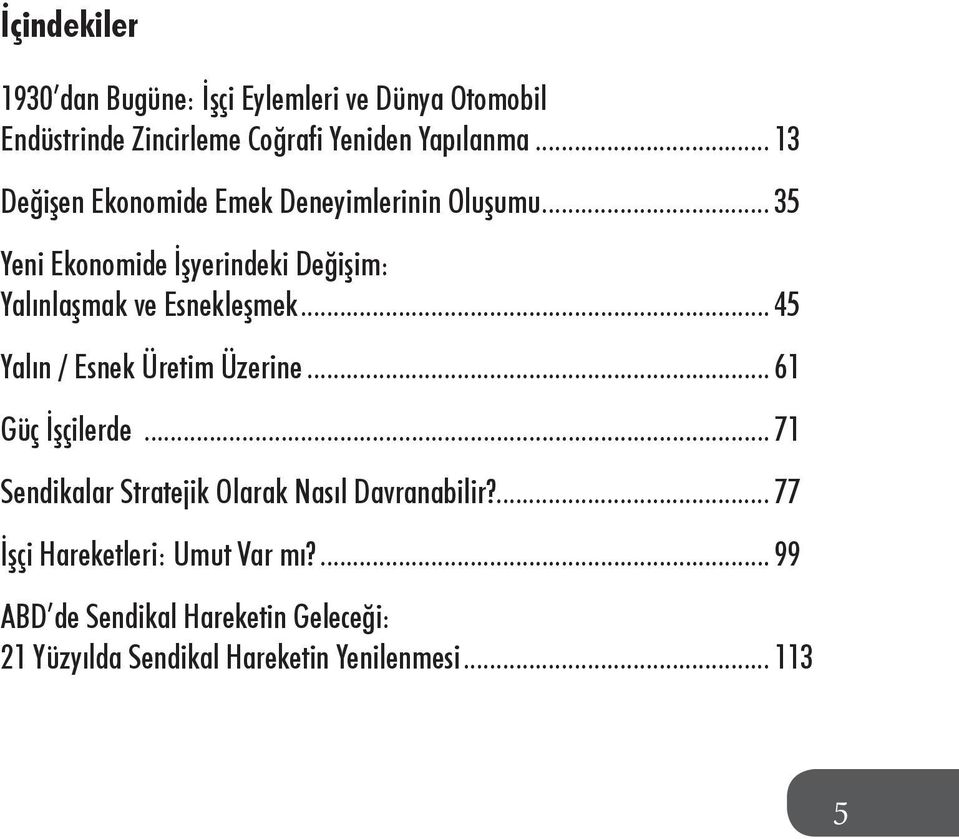 .. 35 Yeni Ekonomide İşyerindeki Değişim: Yalınlaşmak ve Esnekleşmek... 45 Yalın / Esnek Üretim Üzerine.