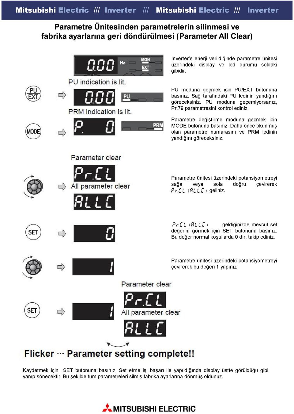 Parametre değiştirme moduna geçmek için MODE butonuna basınız. Daha önce okunmuş olan parametre numarasını ve PRM ledinin yandığını göreceksiniz.