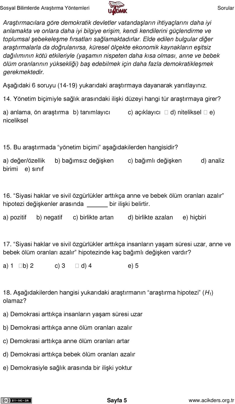 Elde edilen bulgular diğer araştırmalarla da doğrulanırsa, küresel ölçekte ekonomik kaynakların eşitsiz dağılımının kötü etkileriyle (yaşamın nispeten daha kısa olması, anne ve bebek ölüm oranlarının