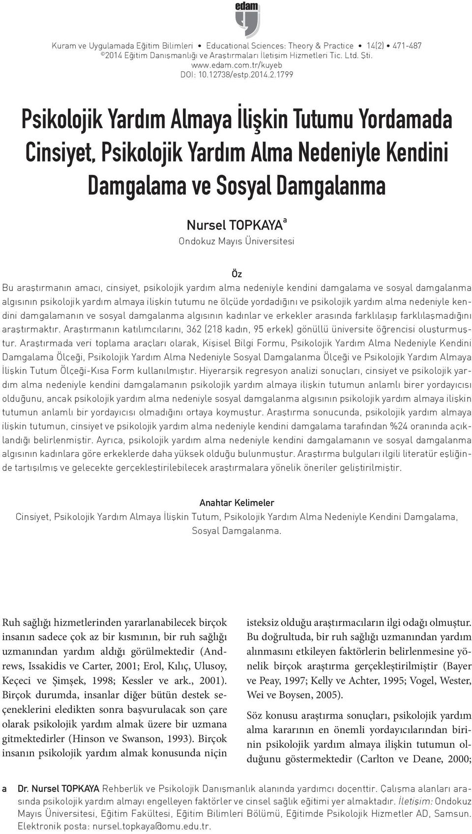 Öz Bu araştırmanın amacı, cinsiyet, psikolojik yardım alma nedeniyle kendini damgalama ve sosyal damgalanma algısının psikolojik yardım almaya ilişkin tutumu ne ölçüde yordadığını ve psikolojik