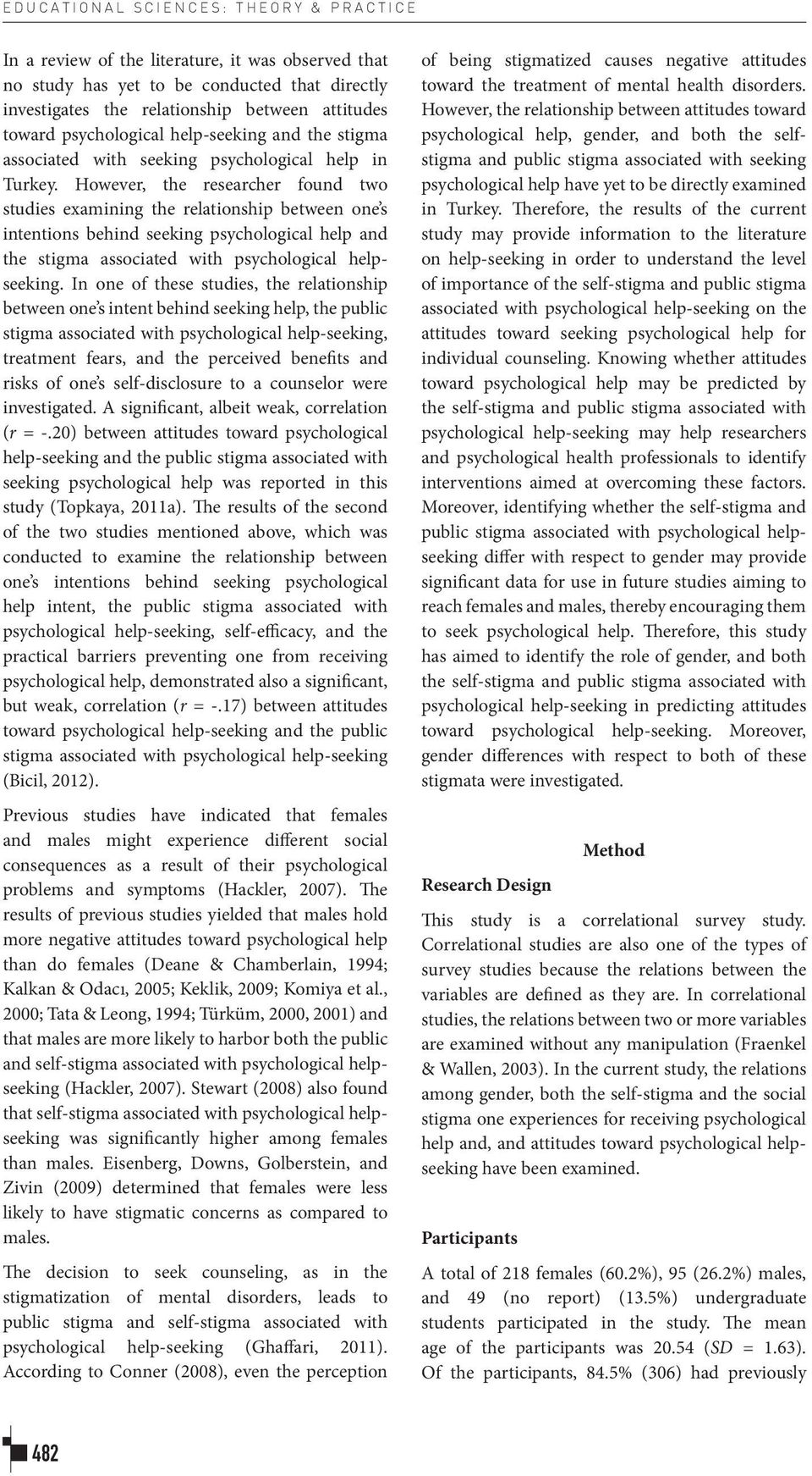 However, the researcher found two studies examining the relationship between one s intentions behind seeking psychological help and the stigma associated with psychological helpseeking.