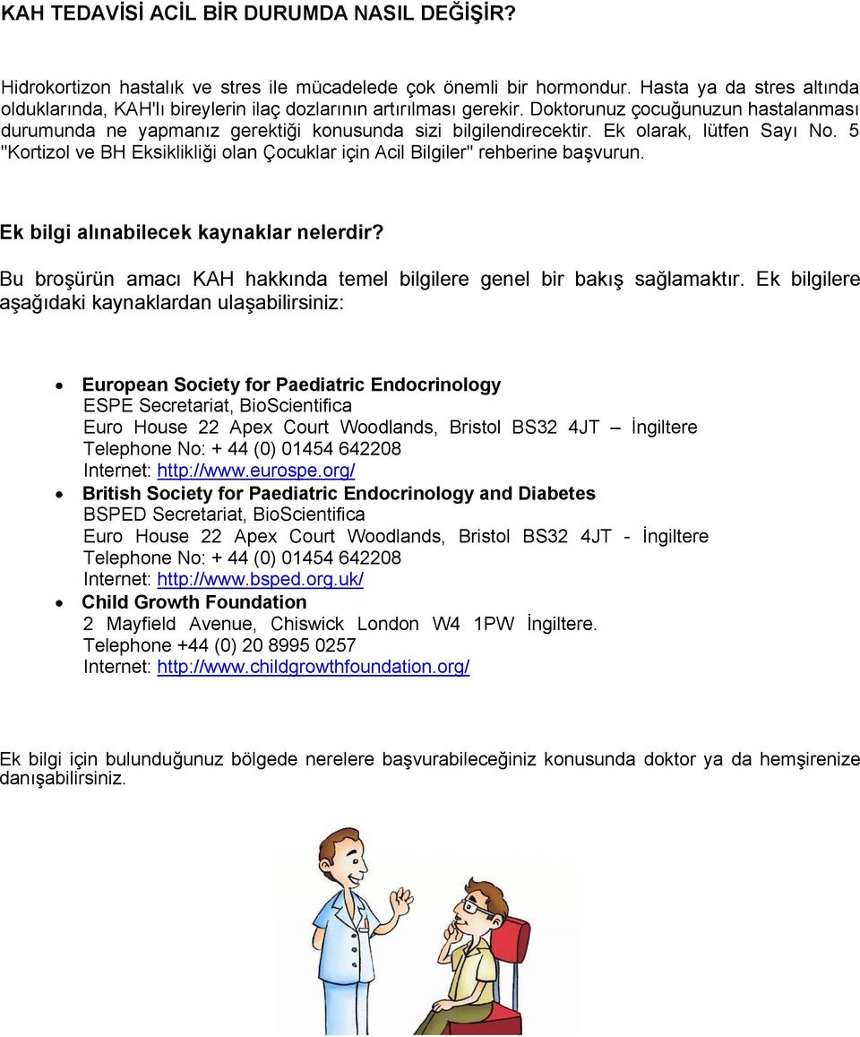 Ek olarak, lütfen Sayı No. 5 "Kortizol ve BH Eksiklikliği olan Çocuklar için Acil Bilgiler" rehberine başvurun. Ek bilgi alınabilecek kaynaklar nelerdir?