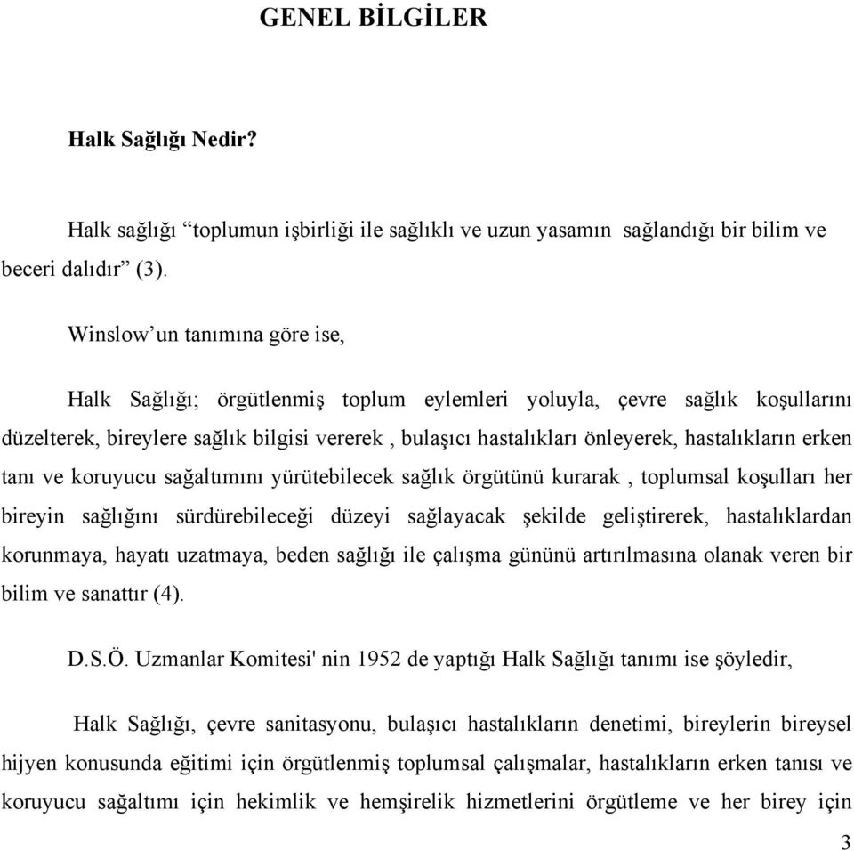 erken tanı ve koruyucu sağaltımını yürütebilecek sağlık örgütünü kurarak, toplumsal koşulları her bireyin sağlığını sürdürebileceği düzeyi sağlayacak şekilde geliştirerek, hastalıklardan korunmaya,