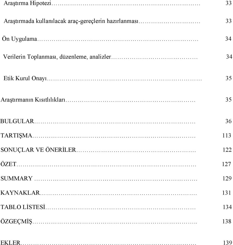 Araştırmanın Kısıtlılıkları 35 BULGULAR 36 TARTIŞMA. 113 SONUÇLAR VE ÖNERİLER.