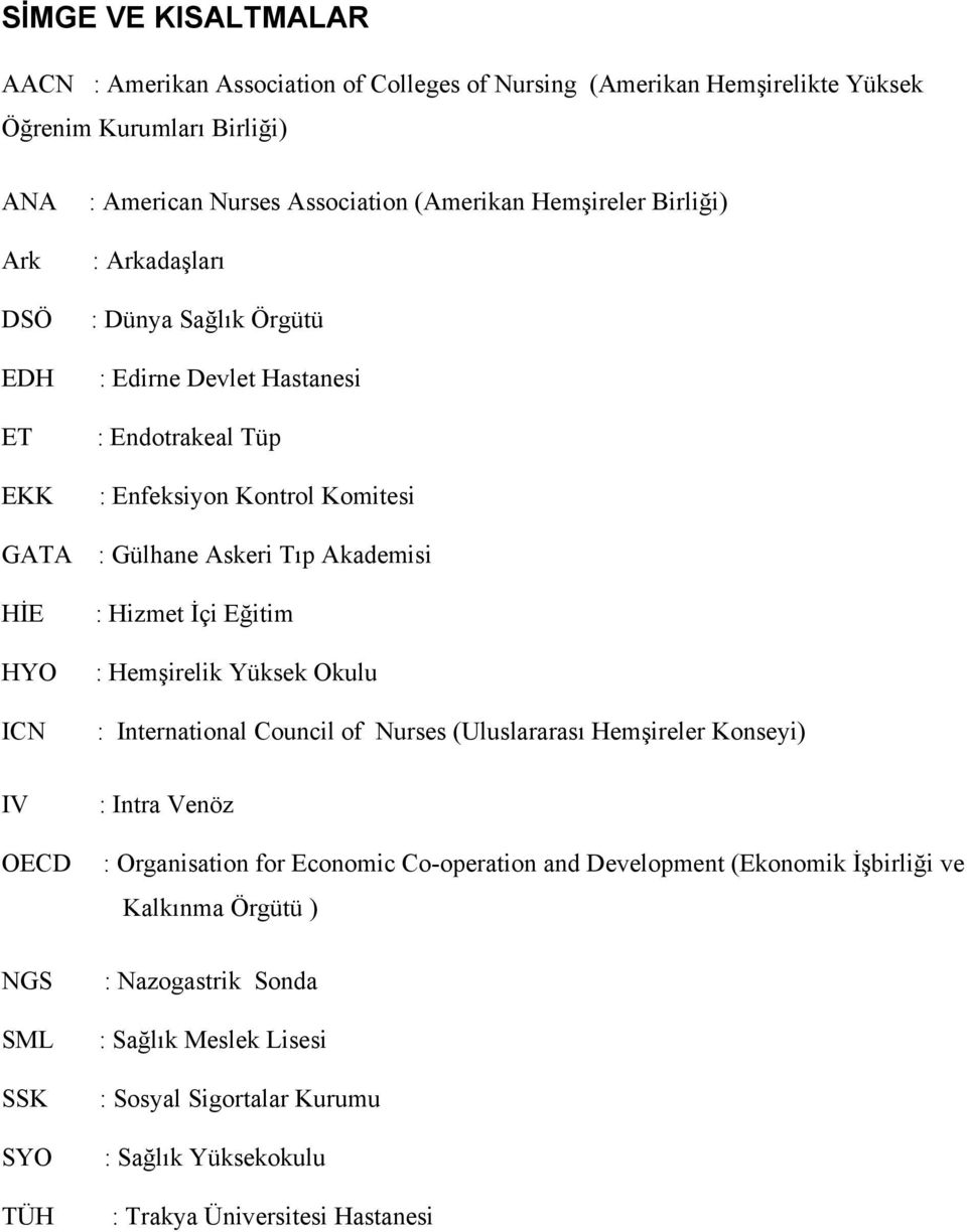 Gülhane Askeri Tıp Akademisi : Hizmet İçi Eğitim : Hemşirelik Yüksek Okulu : International Council of Nurses (Uluslararası Hemşireler Konseyi) : Intra Venöz : Organisation for Economic