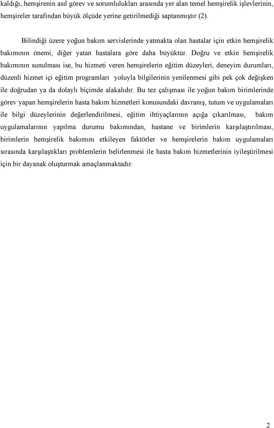 Doğru ve etkin hemşirelik bakımının sunulması ise, bu hizmeti veren hemşirelerin eğitim düzeyleri, deneyim durumları, düzenli hizmet içi eğitim programları yoluyla bilgilerinin yenilenmesi gibi pek