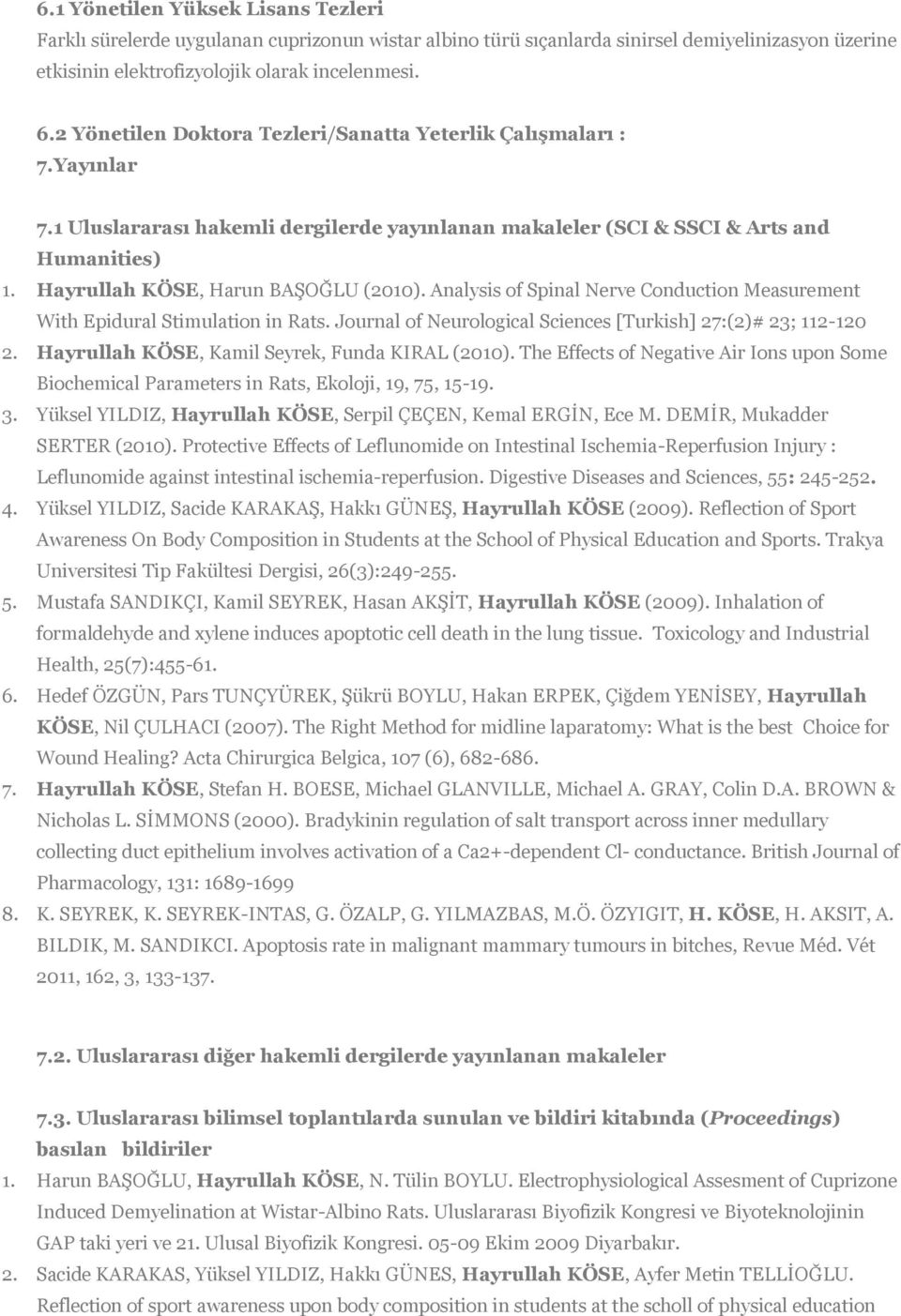 Analysis of Spinal Nerve Conduction Measurement With Epidural Stimulation in Rats. Journal of Neurological Sciences [Turkish] 7:()# 3; -0. Hayrullah KÖSE, Kamil Seyrek, Funda KIRAL (00).