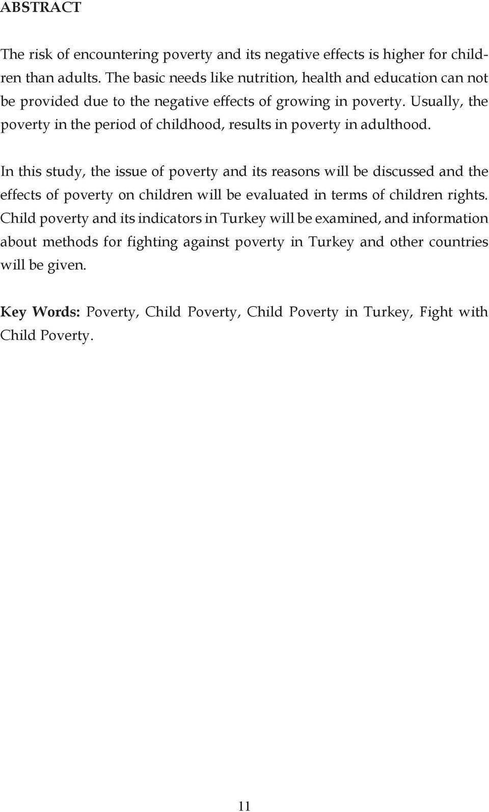Usually, the poverty in the period of childhood, results in poverty in adulthood.