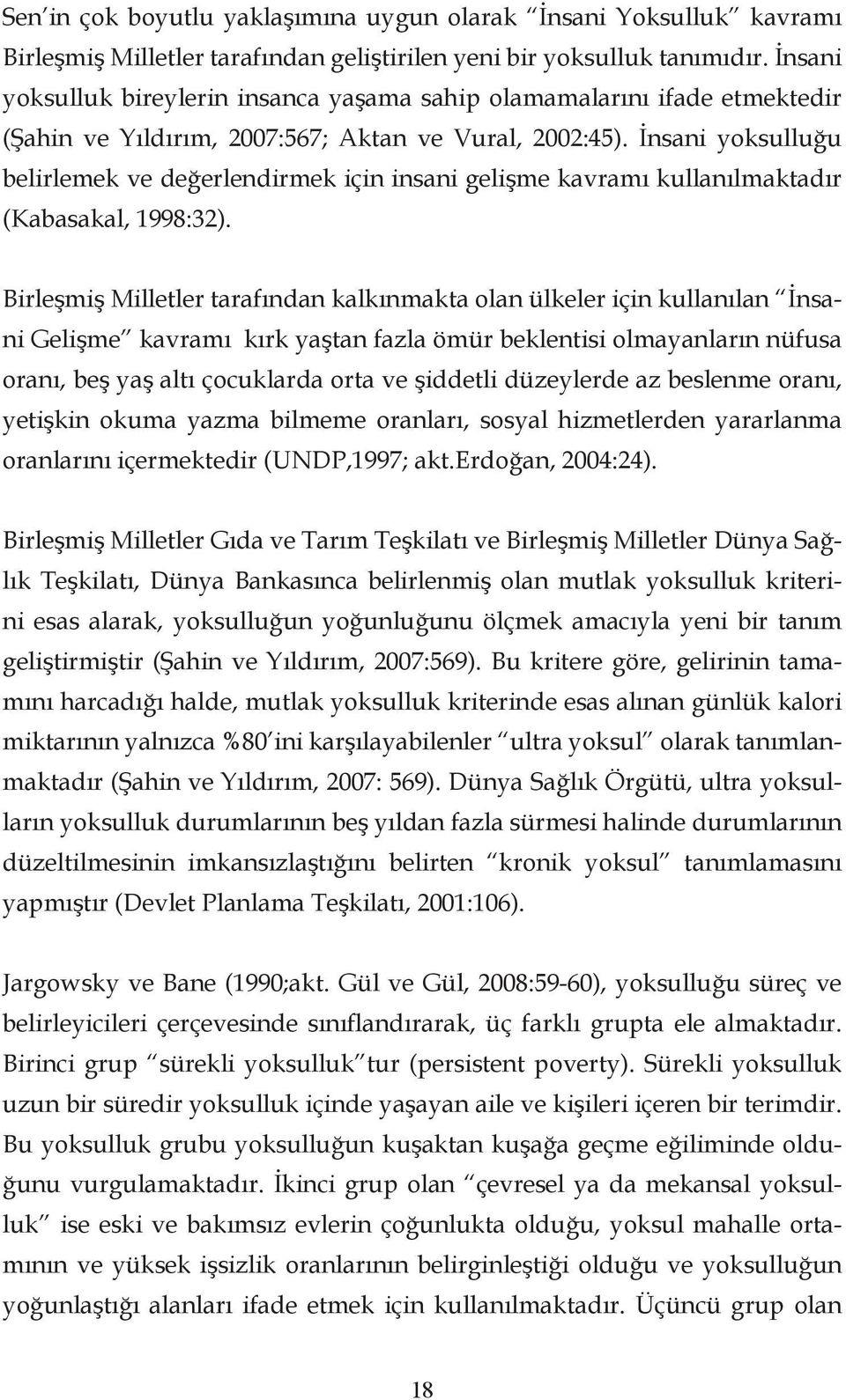 İnsani yoksulluğu belirlemek ve değerlendirmek için insani gelişme kavramı kullanılmaktadır (Kabasakal, 1998:32).