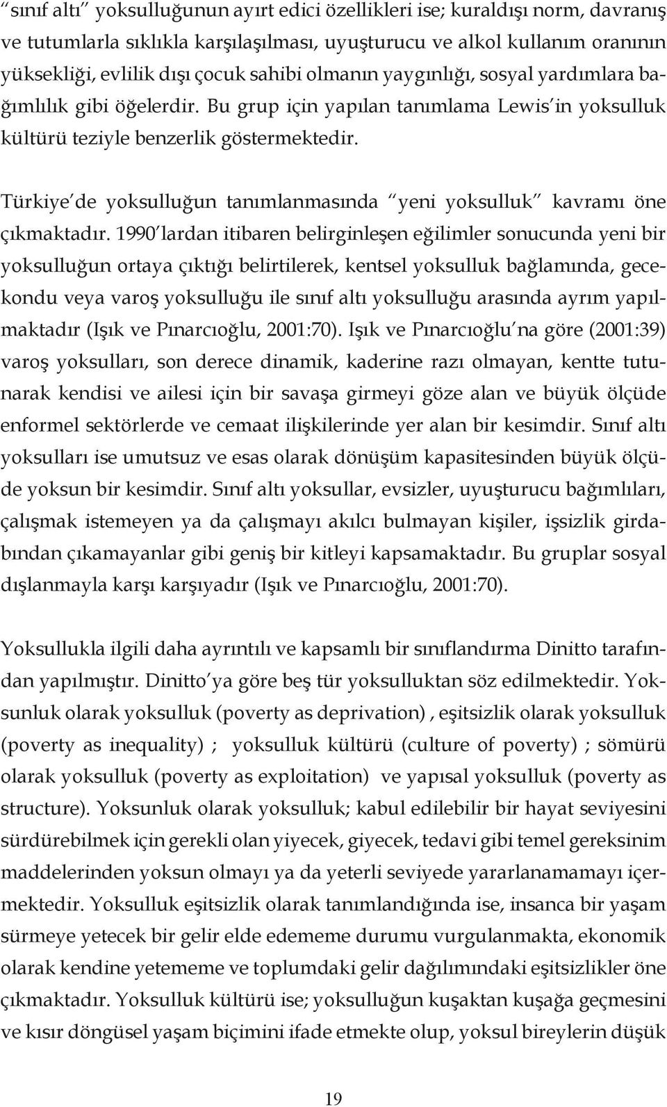 Türkiye de yoksulluğun tanımlanmasında yeni yoksulluk kavramı öne çıkmaktadır.