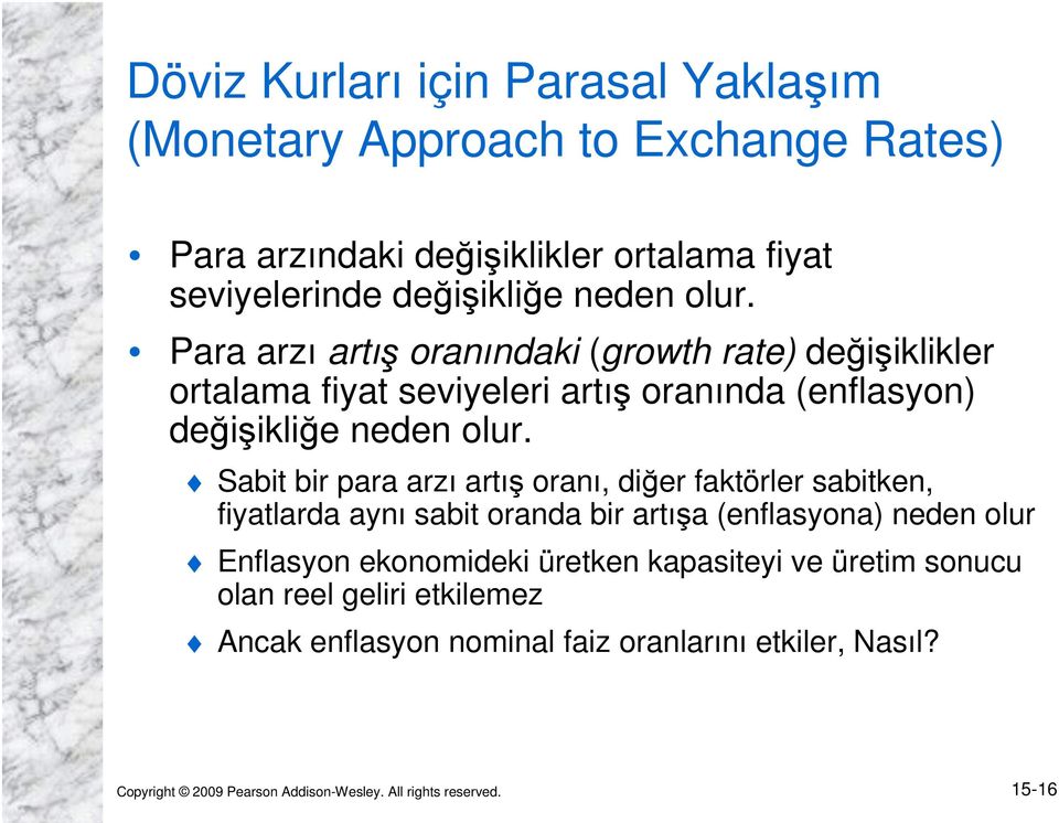 Sabit bir para arzı artış oranı, diğer faktörler sabitken, fiyatlarda aynı sabit oranda bir artışa (enflasyona) neden olur Enflasyon ekonomideki üretken