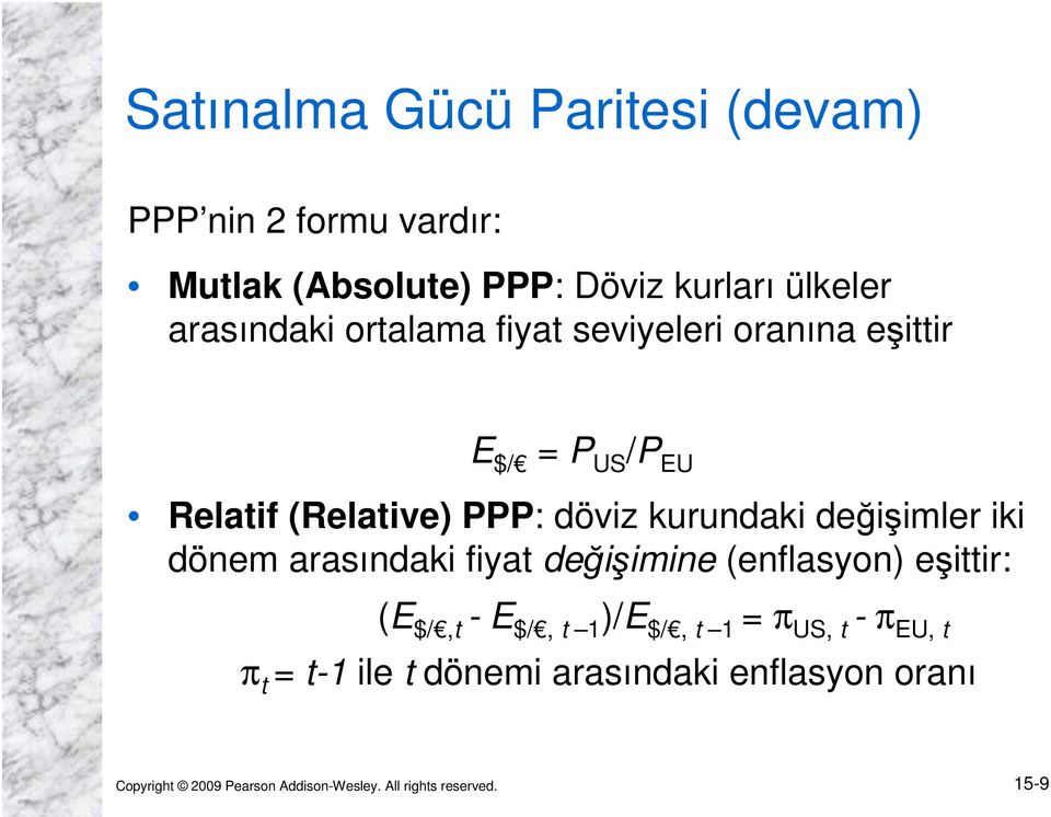 iki dönem arasındaki fiyat değişimine (enflasyon) eşittir: (E $/,t - E $/, t 1 )/E $/, t 1 = π US, t - π EU, t