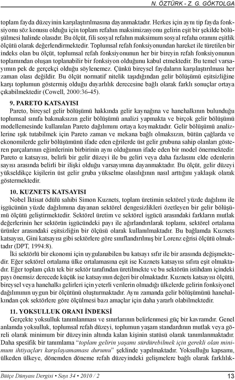 Bu ölçüt, fili sosyal refahın maksimum sosyal refaha oranını eşitlik ölçütü olarak değerlendirmektedir.