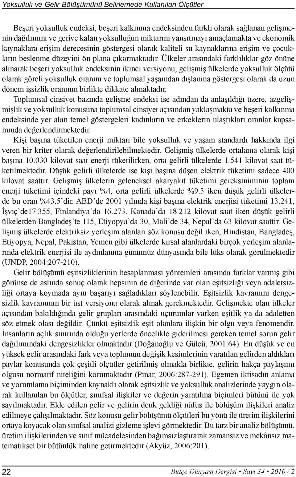 Ülkeler arasındaki farklılıklar göz önüne alınarak beşeri yoksulluk endeksinin ikinci versiyonu, gelişmiş ülkelerde yoksulluk ölçütü olarak göreli yoksulluk oranını ve toplumsal yaşamdan dışlanma