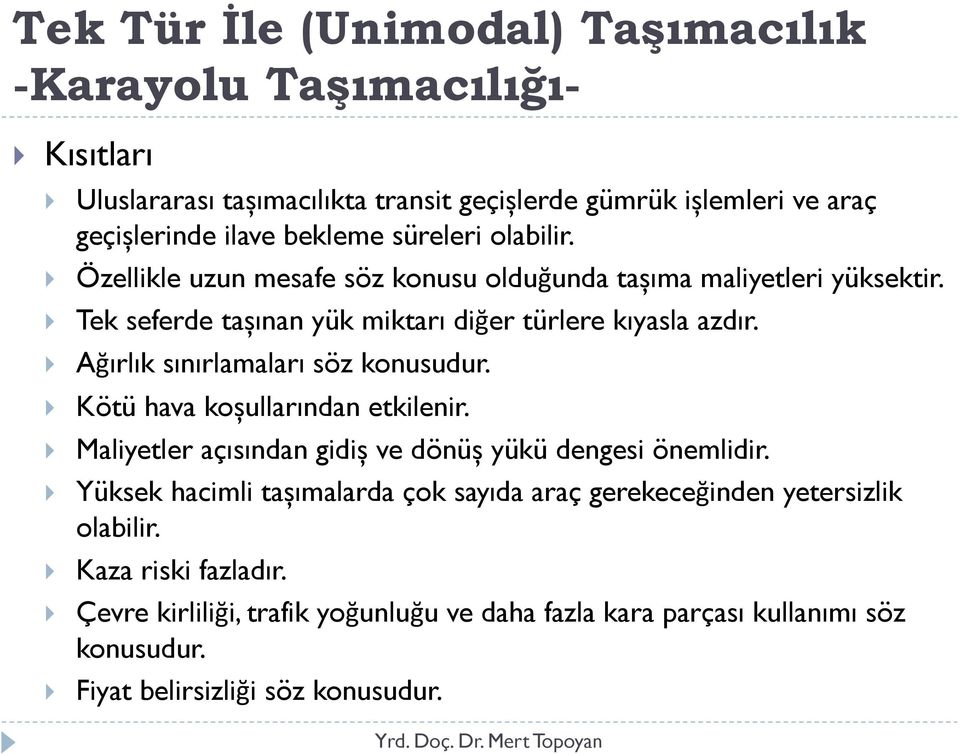 Ağırlık sınırlamaları söz konusudur. Kötü hava koșullarından etkilenir. Maliyetler açısından gidiș ve dönüș yükü dengesi önemlidir.