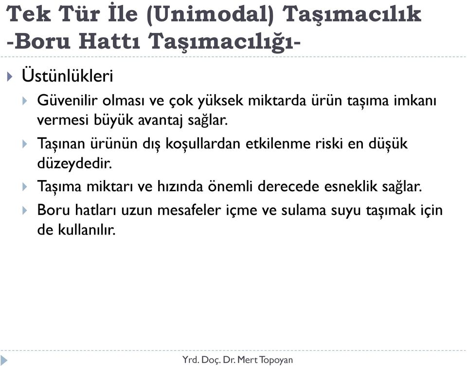 Tașınan ürünün dıș koșullardan etkilenme riski en düșük düzeydedir.