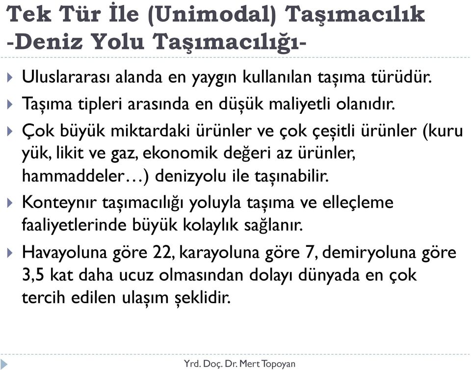 Çok büyük miktardaki ürünler ve çok çeșitli ürünler (kuru yük, likit ve gaz, ekonomik değeri az ürünler, hammaddeler ) denizyolu ile