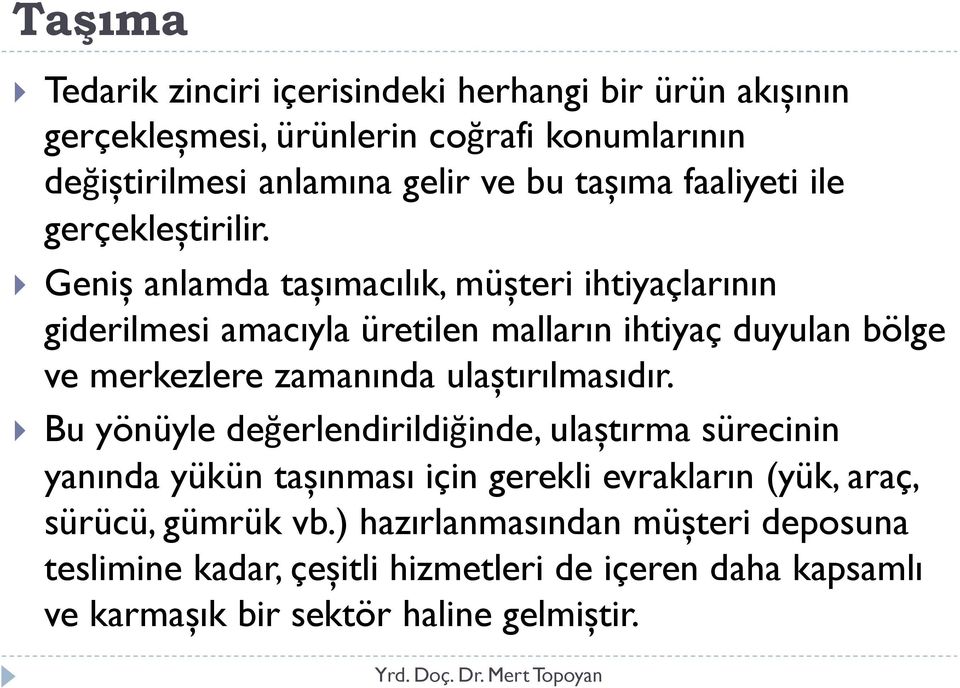 Geniș anlamda tașımacılık, müșteri ihtiyaçlarının giderilmesi amacıyla üretilen malların ihtiyaç duyulan bölge ve merkezlere zamanında