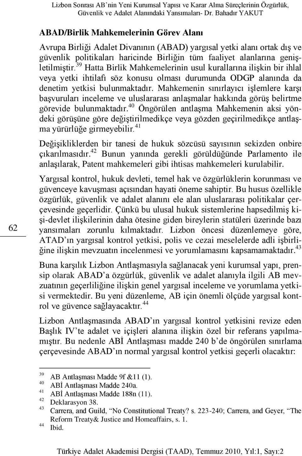 Mahkemenin sınırlayıcı işlemlere karşı başvuruları inceleme ve uluslararası anlaşmalar hakkında görüş belirtme görevide bulunmaktadır.