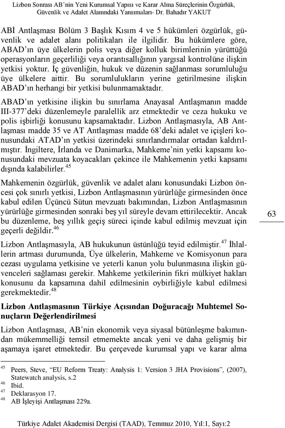 İç güvenliğin, hukuk ve düzenin sağlanması sorumluluğu üye ülkelere aittir. Bu sorumlulukların yerine getirilmesine ilişkin ABAD ın herhangi bir yetkisi bulunmamaktadır.