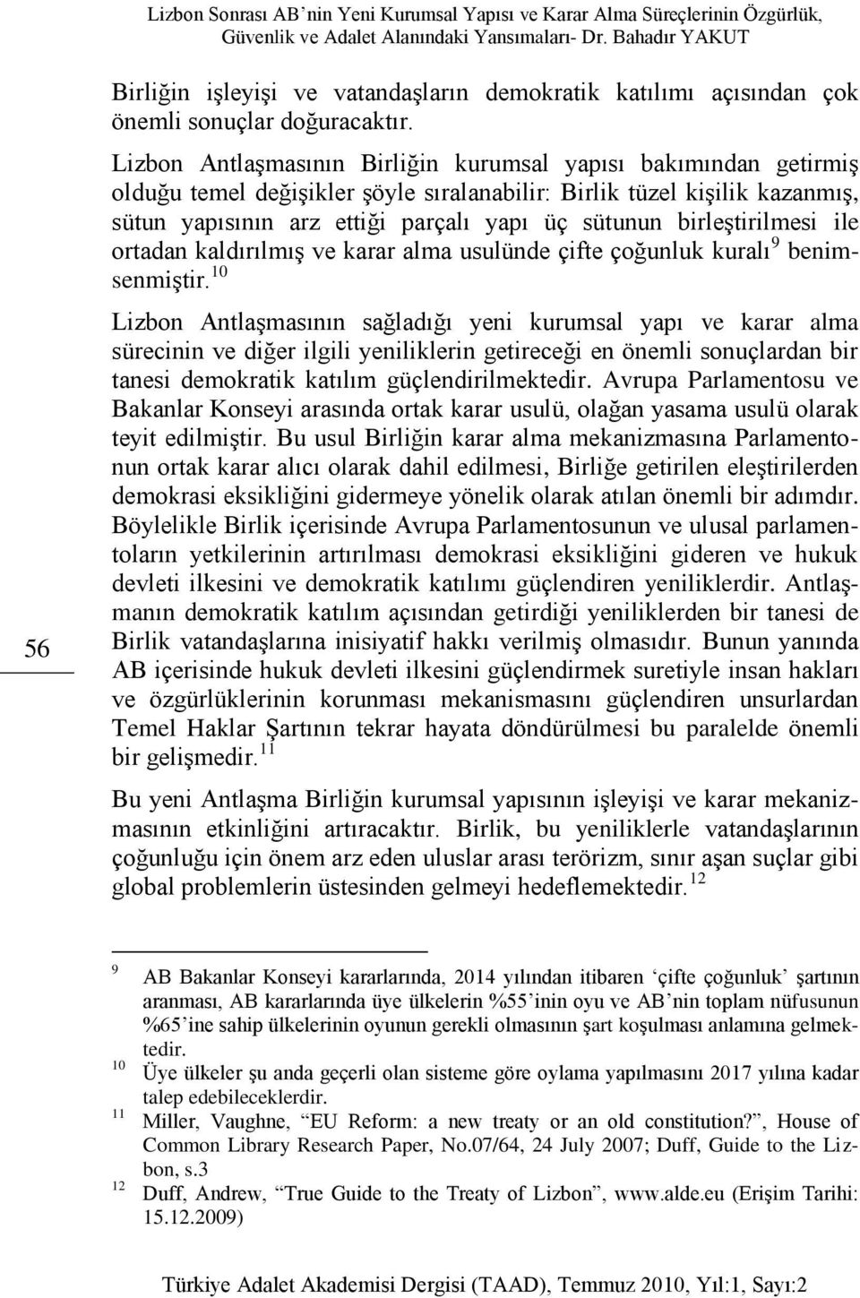 birleştirilmesi ile ortadan kaldırılmış ve karar alma usulünde çifte çoğunluk kuralı 9 benimsenmiştir.