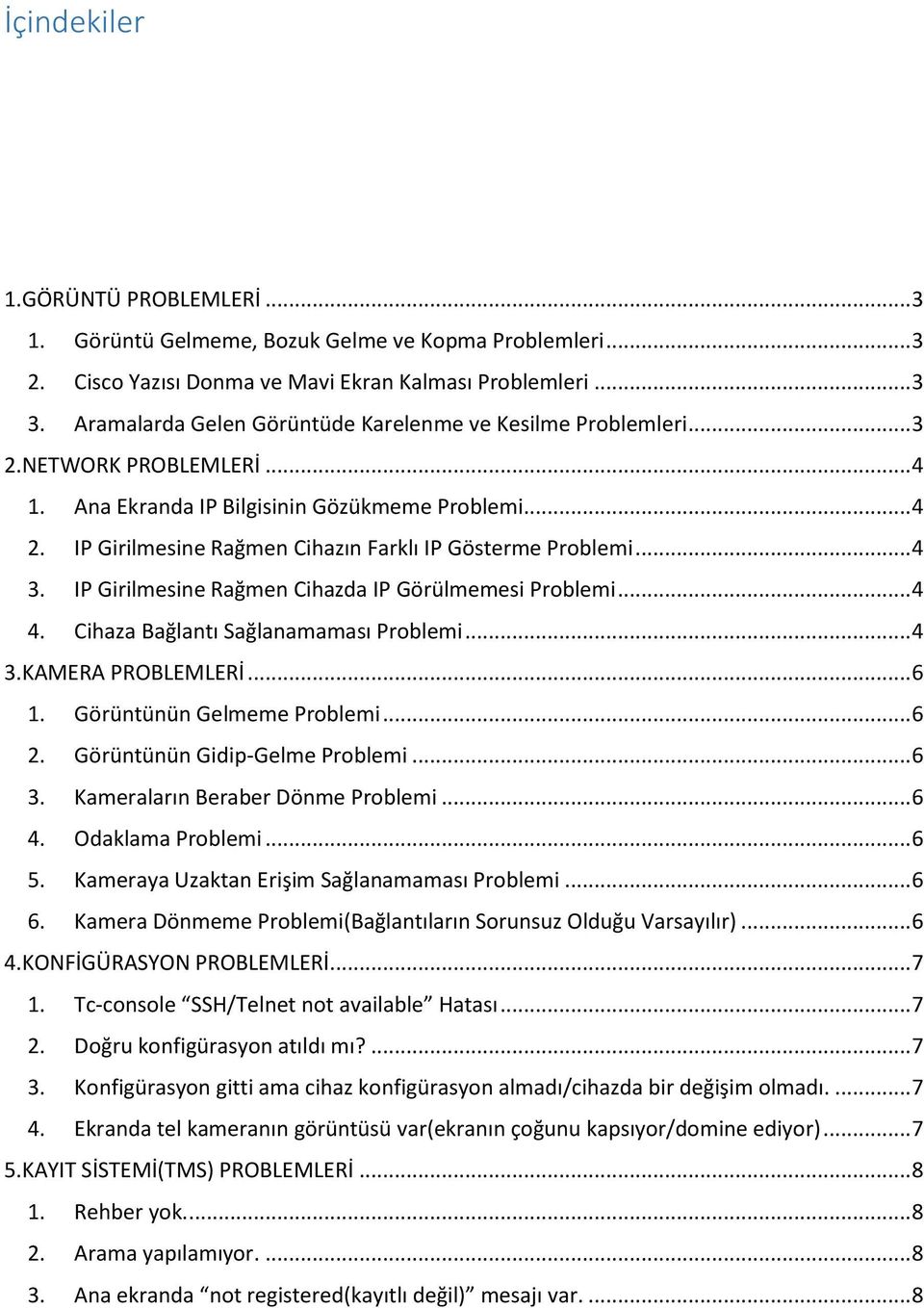 IP Girilmesine Rağmen Cihazın Farklı IP Gösterme Problemi... 4 3. IP Girilmesine Rağmen Cihazda IP Görülmemesi Problemi... 4 4. Cihaza Bağlantı Sağlanamaması Problemi... 4 3.KAMERA PROBLEMLERİ... 6 1.