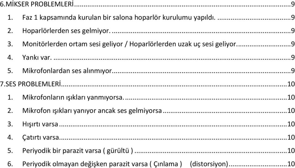 SES PROBLEMLERİ... 10 1. Mikrofonların ışıkları yanmıyorsa.... 10 2. Mikrofon ışıkları yanıyor ancak ses gelmiyorsa... 10 3. Hışırtı varsa.